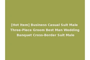 [Hot Item] Business Casual Suit Male Three-Piece Groom Best Man Wedding Banquet Cross-Border Suit Male