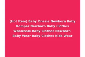 [Hot Item] Baby Onesie Newborn Baby Romper Newborn Baby Clothes Wholesale Baby Clothes Newborn Baby Wear Baby Clothes Kids Wear