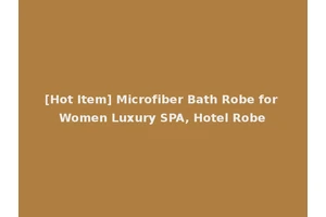 [Hot Item] Microfiber Bath Robe for Women Luxury SPA, Hotel Robe
