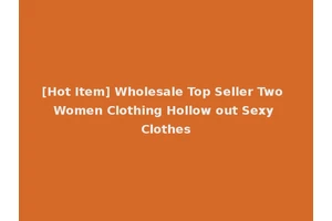 [Hot Item] Wholesale Top Seller Two Women Clothing Hollow out Sexy Clothes