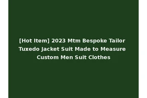 [Hot Item] 2023 Mtm Bespoke Tailor Tuxedo Jacket Suit Made to Measure Custom Men Suit Clothes