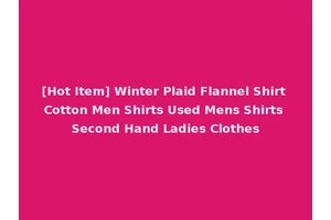 [Hot Item] Winter Plaid Flannel Shirt Cotton Men Shirts Used Mens Shirts Second Hand Ladies Clothes