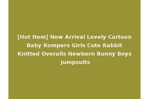 [Hot Item] New Arrival Lovely Cartoon Baby Rompers Girls Cute Rabbit Knitted Overalls Newborn Bunny Boys Jumpsuits