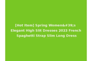 [Hot Item] Spring Women's Elegant High Slit Dresses 2023 French Spaghetti Strap Slim Long Dress