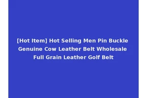 [Hot Item] Hot Selling Men Pin Buckle Genuine Cow Leather Belt Wholesale Full Grain Leather Golf Belt