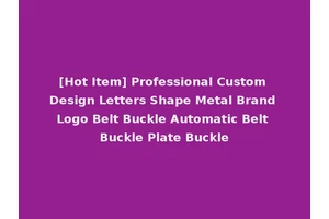 [Hot Item] Professional Custom Design Letters Shape Metal Brand Logo Belt Buckle Automatic Belt Buckle Plate Buckle