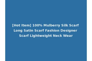 [Hot Item] 100% Mulberry Silk Scarf Long Satin Scarf Fashion Designer Scarf Lightweight Neck Wear
