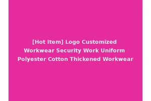 [Hot Item] Logo Customized Workwear Security Work Uniform Polyester Cotton Thickened Workwear