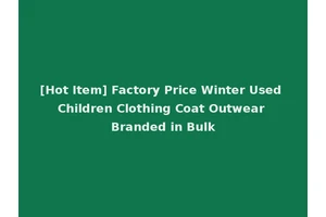 [Hot Item] Factory Price Winter Used Children Clothing Coat Outwear Branded in Bulk