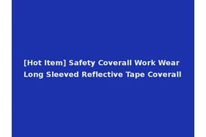 [Hot Item] Safety Coverall Work Wear Long Sleeved Reflective Tape Coverall