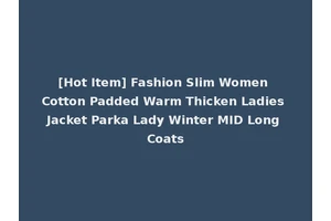 [Hot Item] Fashion Slim Women Cotton Padded Warm Thicken Ladies Jacket Parka Lady Winter MID Long Coats