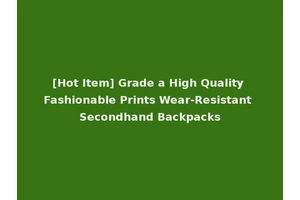[Hot Item] Grade a High Quality Fashionable Prints Wear-Resistant Secondhand Backpacks