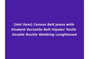 [Hot Item] Canvas Belt Jeans with Student Versatile Belt Hipster Youth Double Buckle Webbing Lengthened