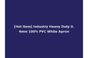[Hot Item] Industry Heavy Duty 0.4mm 100% PVC White Apron