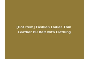 [Hot Item] Fashion Ladies Thin Leather PU Belt with Clothing
