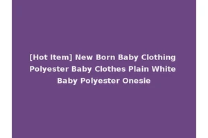 [Hot Item] New Born Baby Clothing Polyester Baby Clothes Plain White Baby Polyester Onesie