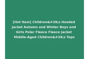 [Hot Item] Children's Hooded Jacket Autumn and Winter Boys and Girls Polar Fleece Fleece Jacket Middle-Aged Children's Tops