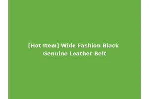 [Hot Item] Wide Fashion Black Genuine Leather Belt