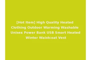 [Hot Item] High Quality Heated Clothing Outdoor Warming Washable Unisex Power Bank USB Smart Heated Winter Waistcoat Vest