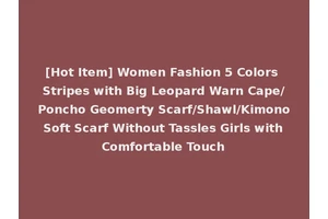 [Hot Item] Women Fashion 5 Colors Stripes with Big Leopard Warn Cape/Poncho Geomerty Scarf/Shawl/Kimono Soft Scarf Without Tassles Girls with Comfortable Touch