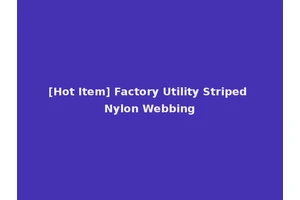 [Hot Item] Factory Utility Striped Nylon Webbing