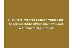 [Hot Item] Women Fashion Winter Big Check Scarf/Shawl/Kimono Soft Scarf with Comfortable Touch