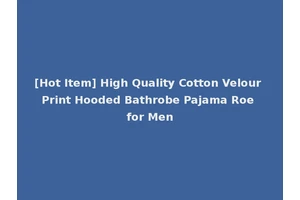 [Hot Item] High Quality Cotton Velour Print Hooded Bathrobe Pajama Roe for Men