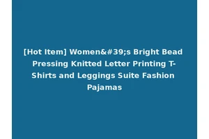 [Hot Item] Women's Bright Bead Pressing Knitted Letter Printing T-Shirts and Leggings Suite Fashion Pajamas