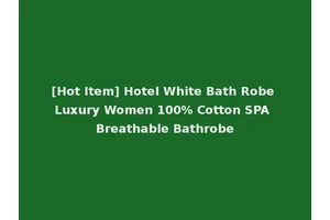 [Hot Item] Hotel White Bath Robe Luxury Women 100% Cotton SPA Breathable Bathrobe