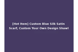 [Hot Item] Custom Blue Silk Satin Scarf, Custom Your Own Design Shawl