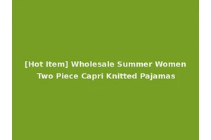 [Hot Item] Wholesale Summer Women Two Piece Capri Knitted Pajamas