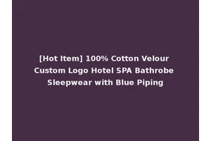 [Hot Item] 100% Cotton Velour Custom Logo Hotel SPA Bathrobe Sleepwear with Blue Piping