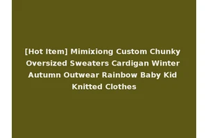 [Hot Item] Mimixiong Custom Chunky Oversized Sweaters Cardigan Winter Autumn Outwear Rainbow Baby Kid Knitted Clothes