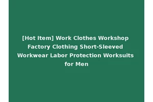 [Hot Item] Work Clothes Workshop Factory Clothing Short-Sleeved Workwear Labor Protection Worksuits for Men