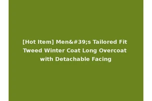 [Hot Item] Men's Tailored Fit Tweed Winter Coat Long Overcoat with Detachable Facing