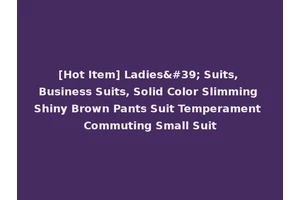 [Hot Item] Ladies' Suits, Business Suits, Solid Color Slimming Shiny Brown Pants Suit Temperament Commuting Small Suit