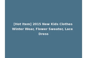 [Hot Item] 2015 New Kids Clothes Winter Wear, Flower Sweater, Lace Dress