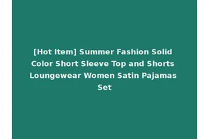 [Hot Item] Summer Fashion Solid Color Short Sleeve Top and Shorts Loungewear Women Satin Pajamas Set