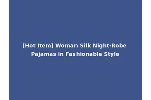[Hot Item] Woman Silk Night-Robe Pajamas in Fashionable Style