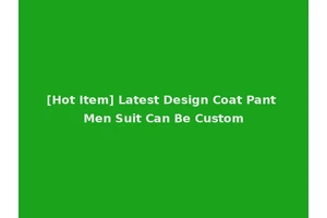 [Hot Item] Latest Design Coat Pant Men Suit Can Be Custom