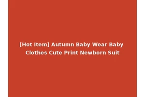 [Hot Item] Autumn Baby Wear Baby Clothes Cute Print Newborn Suit