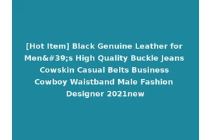 [Hot Item] Black Genuine Leather for Men's High Quality Buckle Jeans Cowskin Casual Belts Business Cowboy Waistband Male Fashion Designer 2021new