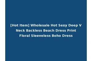 [Hot Item] Wholesale Hot Sexy Deep V Neck Backless Beach Dress Print Floral Sleeveless Boho Dress