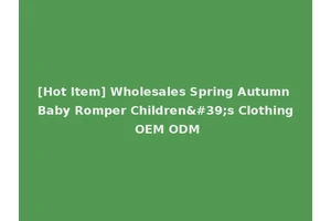 [Hot Item] Wholesales Spring Autumn Baby Romper Children's Clothing OEM ODM