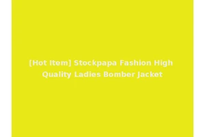 [Hot Item] Stockpapa Fashion High Quality Ladies Bomber Jacket