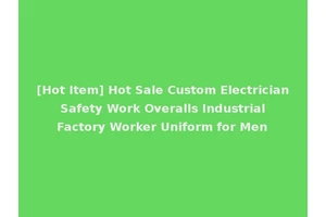 [Hot Item] Hot Sale Custom Electrician Safety Work Overalls Industrial Factory Worker Uniform for Men