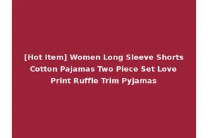 [Hot Item] Women Long Sleeve Shorts Cotton Pajamas Two Piece Set Love Print Ruffle Trim Pyjamas