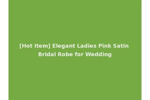 [Hot Item] Elegant Ladies Pink Satin Bridal Robe for Wedding