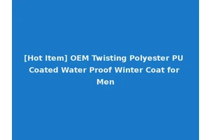 [Hot Item] OEM Twisting Polyester PU Coated Water Proof Winter Coat for Men