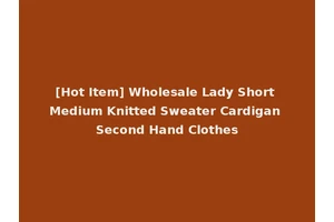 [Hot Item] Wholesale Lady Short Medium Knitted Sweater Cardigan Second Hand Clothes